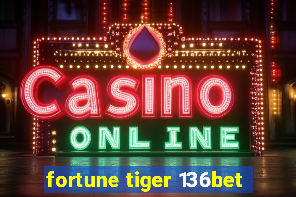 fortune tiger 136bet